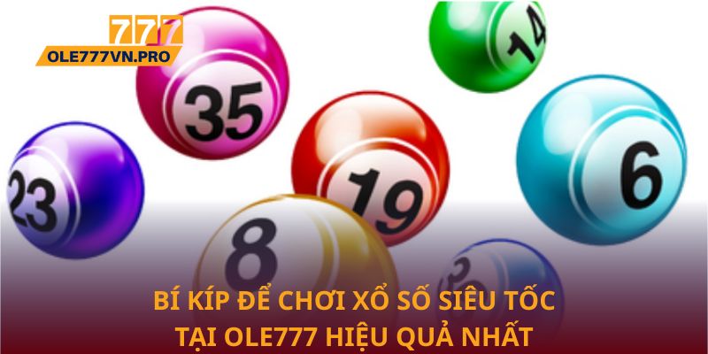 Xổ Số Siêu Tốc Ole777 Mang Lại Trải Nghiệm Giải Trí Nhanh 3 Bí kíp để chơi xổ số siêu tốc tại Ole777 hiệu quả nhất