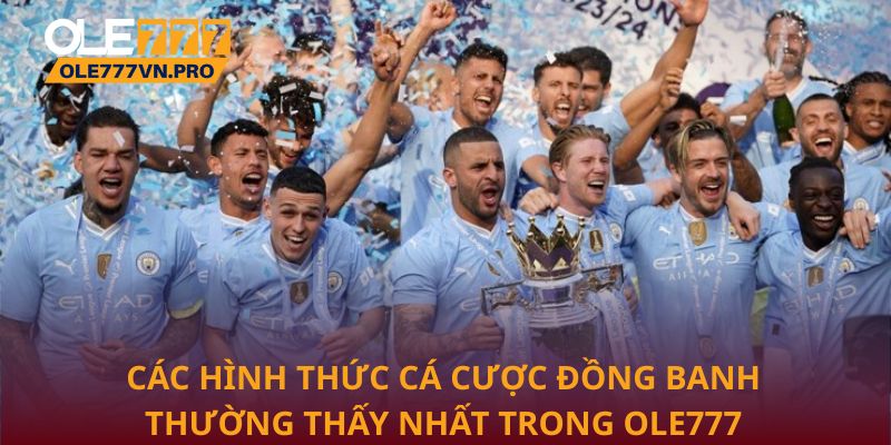 Kèo Đồng Banh: Chiến Thuật Hiệu Quả Tăng Cơ Hội Thắng 2 Các hình thức cá cược đồng banh thường thấy nhất trong Ole777