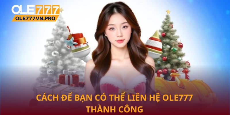 Liên Hệ Ole777 Nhanh Chóng Và An Toàn Cho Người Chơi 3 Cách để bạn có thể liên hệ Ole777 thành công