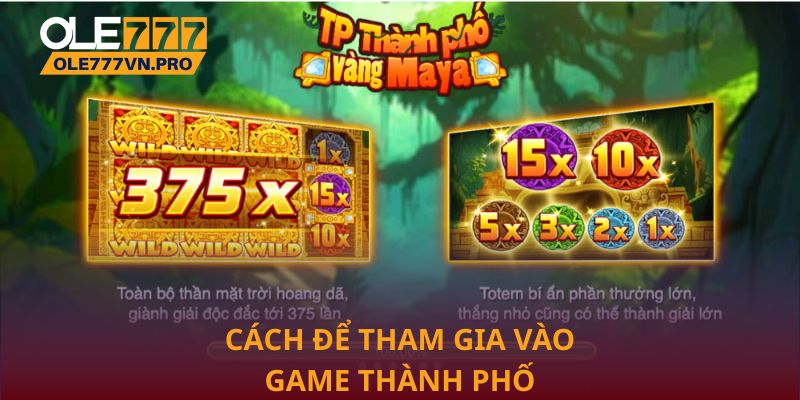 Thành Phố Vàng Maya – Game Nổ Hũ Ole777 Đầy Cuốn Hút 2 Cách để tham gia vào game Thành Phố Vàng Maya tại Ole777