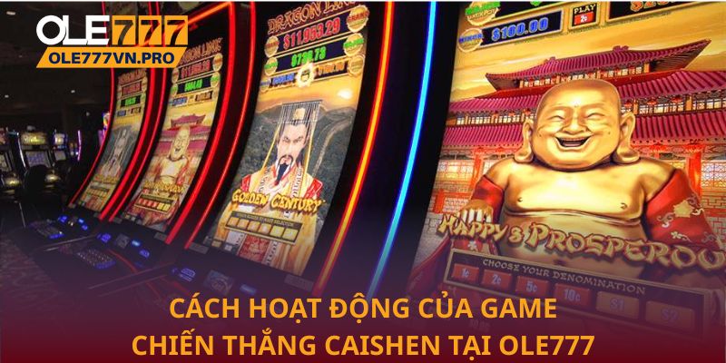 Chiến Thắng Caishen – Game Nổ Hũ Cuốn Hút Tại Ole777 2 Cách hoạt động của game Chiến Thắng Caishen tại Ole777