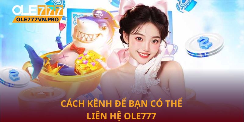 Liên Hệ Ole777 Nhanh Chóng Và An Toàn Cho Người Chơi 2 Cách kênh để bạn có thể liên hệ Ole777 nhanh chóng