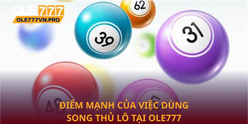 Song Thủ Lô Tại Ole777: Kinh Nghiệm Chọn Số Đẹp Mỗi Ngày 3 Điểm mạnh của việc dùng song thủ lô tại Ole777