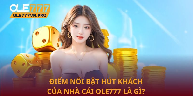 Giới Thiệu Ole777 – Địa Chỉ Cá Cược Online Uy Tín Hàng Đầu 3 Điểm nổi bật hút khách của nhà cái Ole777 là gì?