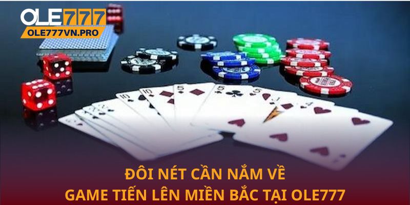 Đôi nét cần nắm về game Tiến lên miền Bắc tại Ole777