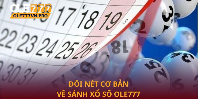 Đôi nét cơ bản về sảnh xổ số Ole777