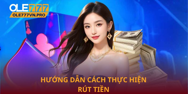 Rút Tiền Ole777 Nhanh Chóng Và An Toàn Cho Mọi Người Chơi 2 Hướng dẫn cách thực hiện rút tiền Ole777 thành công