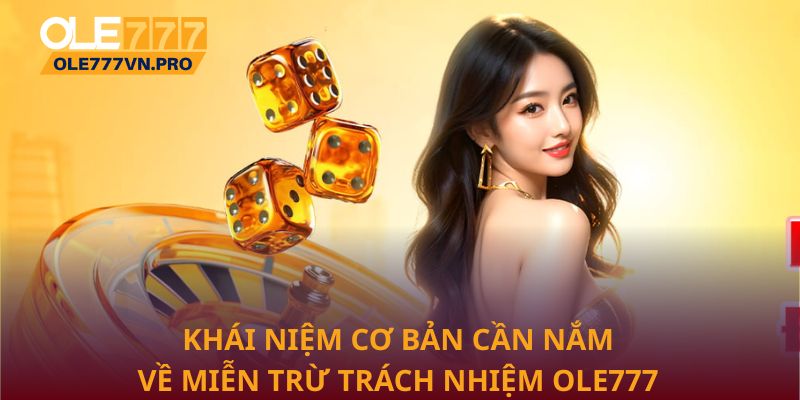 Miễn Trừ Trách Nhiệm Ole777: Những Điều Cần Nắm Rõ 1 Khái niệm cơ bản cần nắm về miễn trừ trách nhiệm Ole777