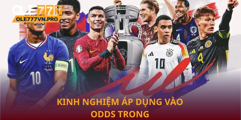 Kinh nghiệm áp dụng vào Odds trong bóng đá hiệu quả