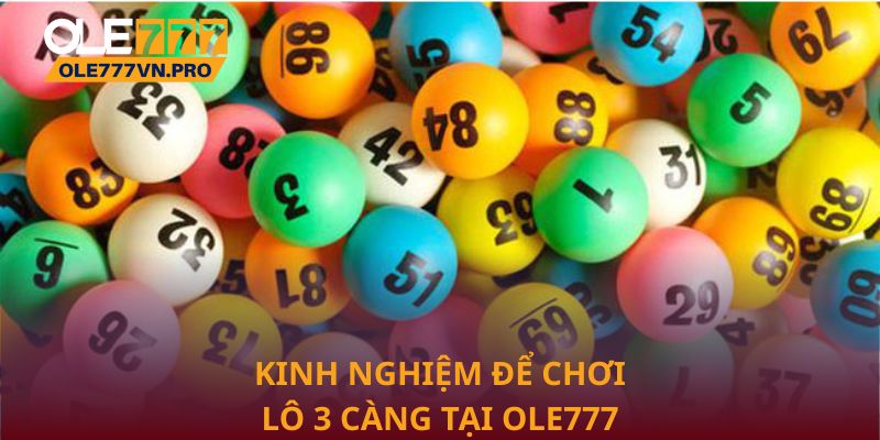 Chiến Lược Chơi Lô 3 Càng Hiệu Quả Tại Ole777 Cho Người Mới 3 Kinh nghiệm để chơi lô 3 càng tại Ole777 hiệu quả hơn