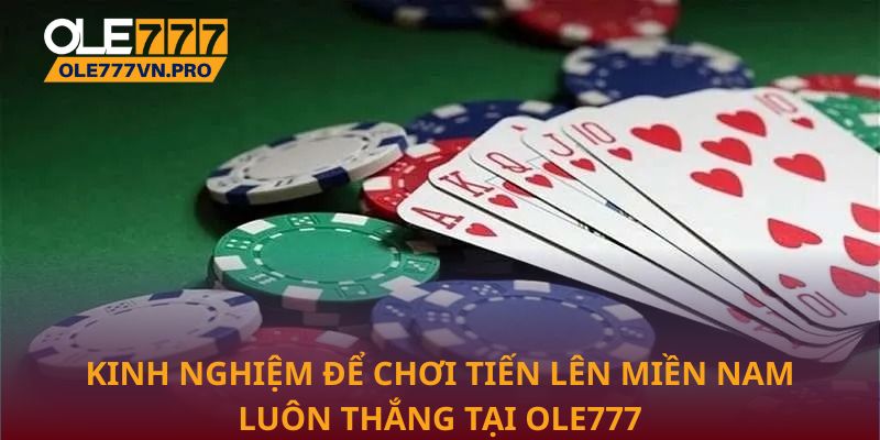 Tiến Lên Miền Nam: Bí Quyết Chơi Khéo Và Không Thua 3 Kinh nghiệm để chơi Tiến lên miền Nam luôn thắng tại Ole777