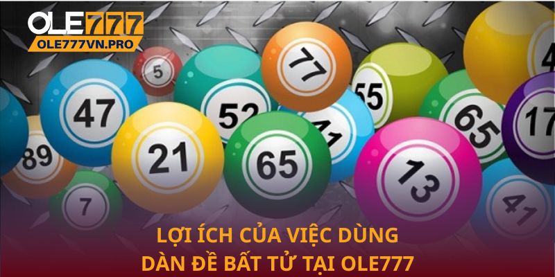 Dàn Đề Bất Tử: Chiến Lược Tối Ưu Hóa Lợi Nhuận Tại Ole777 3 Lợi ích của việc dùng dàn đề bất tử tại Ole777
