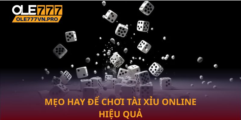 Tài Xỉu Online: Hướng Dẫn Cách Chơi Chi Tiết Từ A – Z 3 Mẹo hay để chơi Tài xỉu online hiệu quả nhất tại Ole777