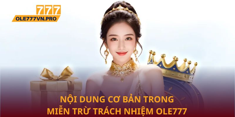 Miễn Trừ Trách Nhiệm Ole777: Những Điều Cần Nắm Rõ 3 Nội dung cơ bản trong miễn trừ trách nhiệm Ole777