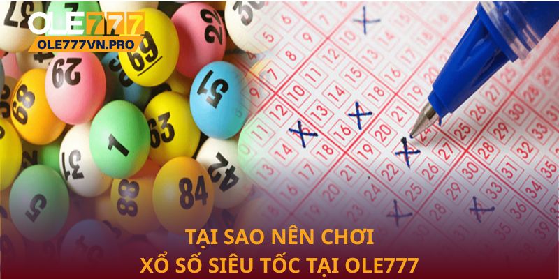 Xổ Số Siêu Tốc Ole777 Mang Lại Trải Nghiệm Giải Trí Nhanh 2 Tại sao nên chơi xổ số siêu tốc tại Ole777
