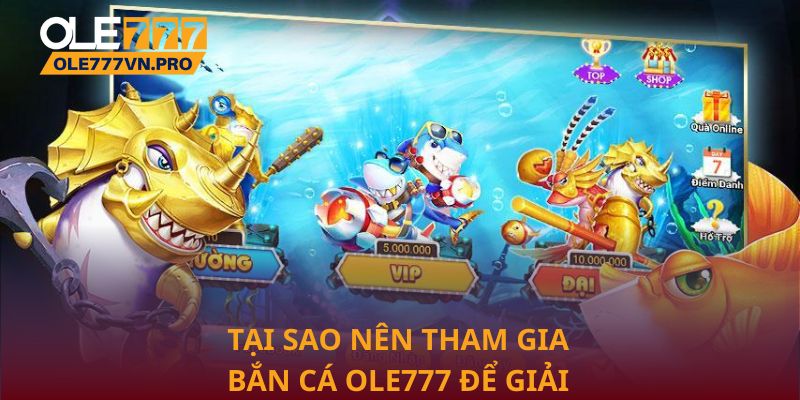 Tại sao nên tham gia Bắn cá Ole777 để giải trí