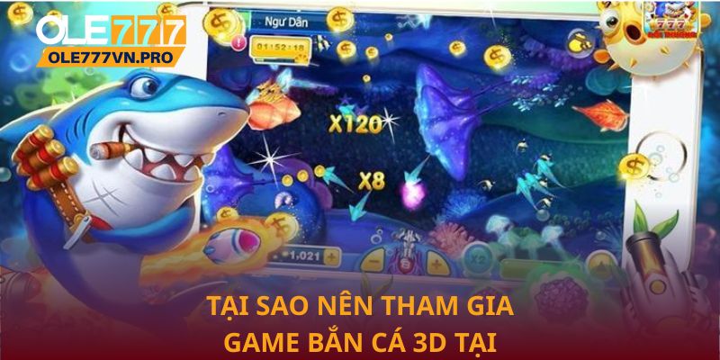 Bắn Cá 3D: Trải Nghiệm Giải Trí Sống Động Và Hấp Dẫn 2 Tại sao nên tham gia game Bắn Cá 3D tại Ole777