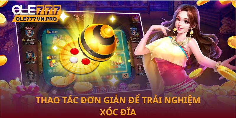 Chiến Thuật Xóc Đĩa Online Tại Ole777 Tối Ưu Hóa Lợi Nhuận 2 Thao tác đơn giản để trải nghiệm Xóc đĩa online tại Ole777