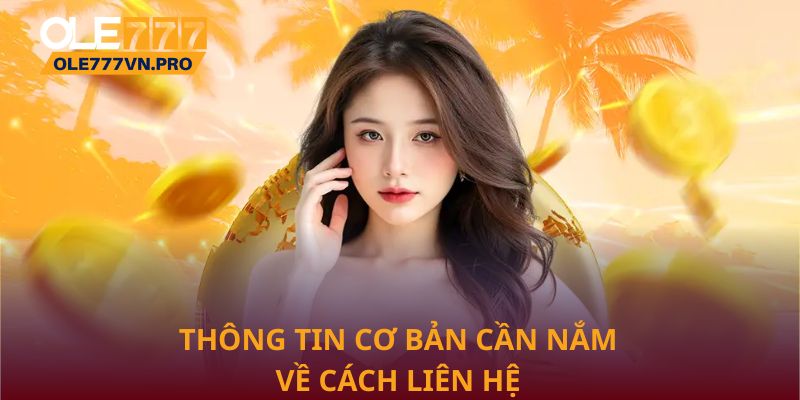 Liên Hệ Ole777 Nhanh Chóng Và An Toàn Cho Người Chơi 1 Thông tin cơ bản cần nắm về cách liên hệ Ole777