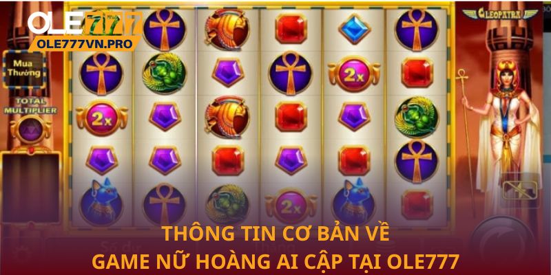 Nữ Hoàng Ai Cập – Trải Nghiệm Nổ Hũ Cuốn Hút Tại Ole777 1 Thông tin cơ bản về game Nữ Hoàng Ai Cập tại Ole777