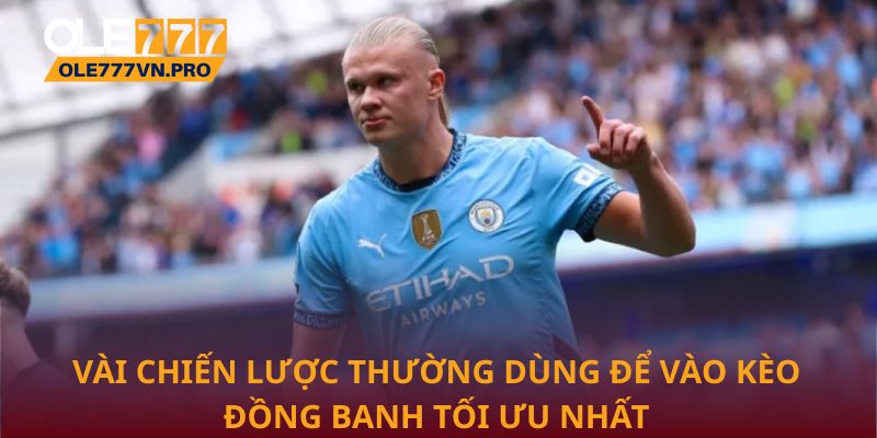 Kèo Đồng Banh: Chiến Thuật Hiệu Quả Tăng Cơ Hội Thắng 3 Vài chiến lược thường dùng để vào kèo đồng banh tối ưu nhất