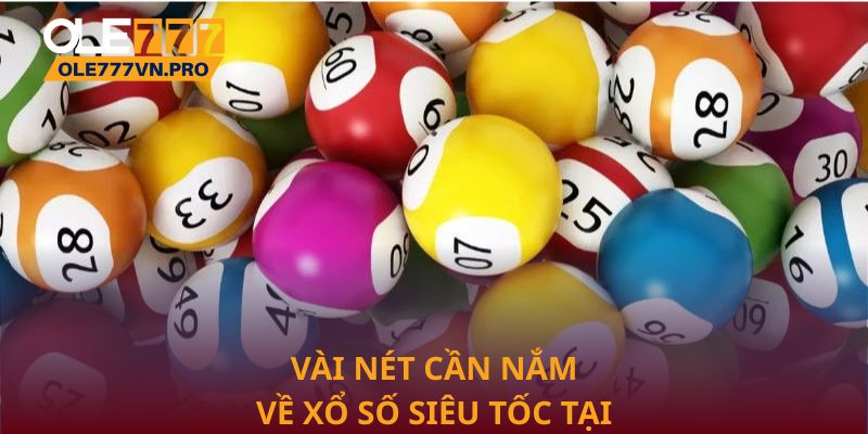 Xổ Số Siêu Tốc Ole777 Mang Lại Trải Nghiệm Giải Trí Nhanh 1 Vài nét cần nắm về Xổ số siêu tốc tại Ole777