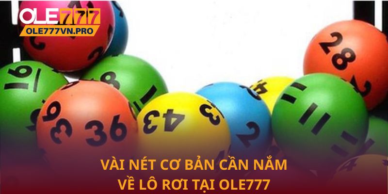 Mẹo Chơi Lô Rơi Hiệu Quả Nhất 2025 – Không Thể Bỏ Qua 1 Vài nét cơ bản cần nắm về lô rơi tại Ole777