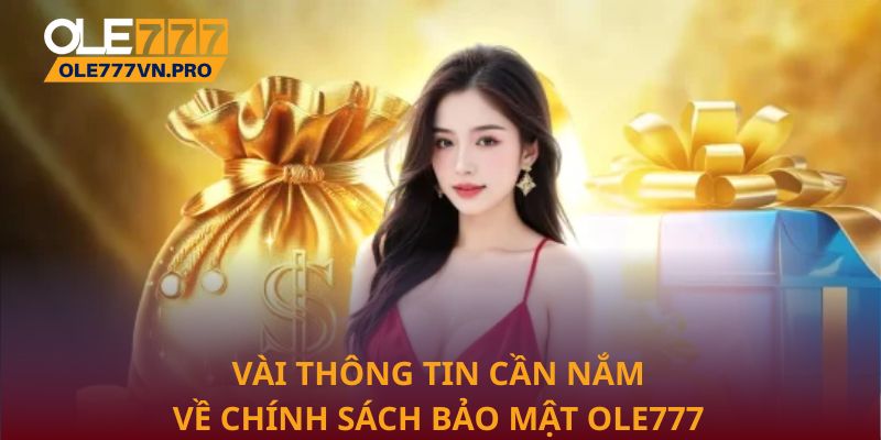 Chính Sách Bảo Mật Ole777: An Toàn Tuyệt Đối Cho Người Chơi 1 Vài thông tin cần nắm về chính sách bảo mật Ole777
