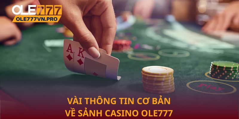 Vài thông tin cơ bản về sảnh Casino Ole777